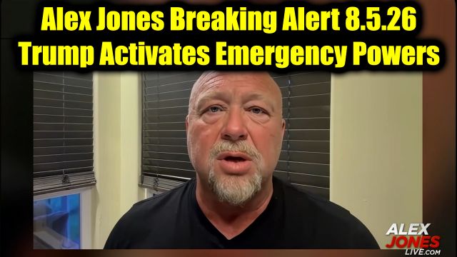 Alex Jones Breaking Alert 8.5.26 - Trump Activates Emergency Powers