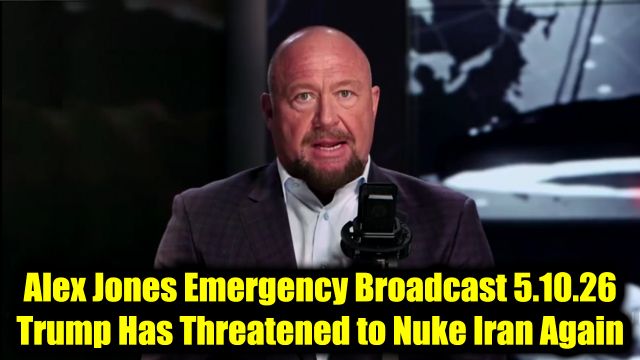 Alex Jones Emergency Broadcast 5.10.26 - Trump Has Threatened to Nuke Iran Again