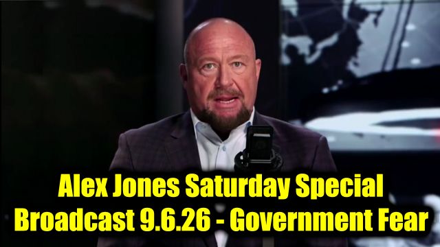 Alex Jones Saturday Special Broadcast 9.6.26 - Government Fear