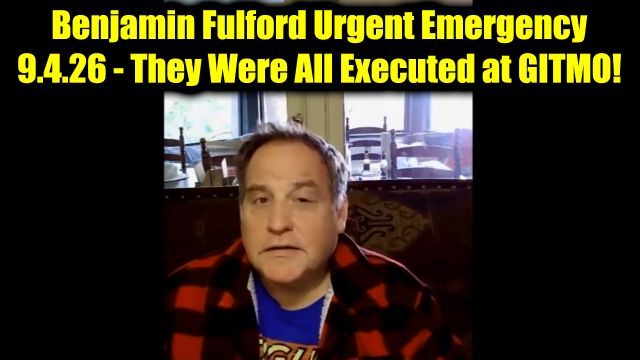 Benjamin Fulford Urgent Emergency 9.4.26 - They Were All Executed at GITMO!