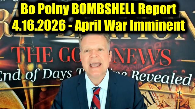 Bo Polny Bombshell Report 4.16.26 - April War Imminent