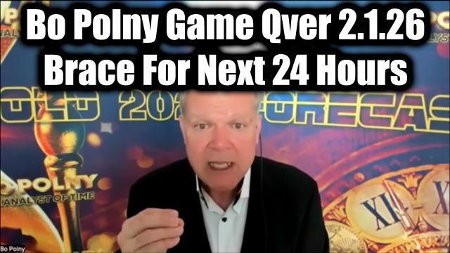 Bo Polny Game Qver 2.1.26 - The Final Act & Brace For Next 24 Hours