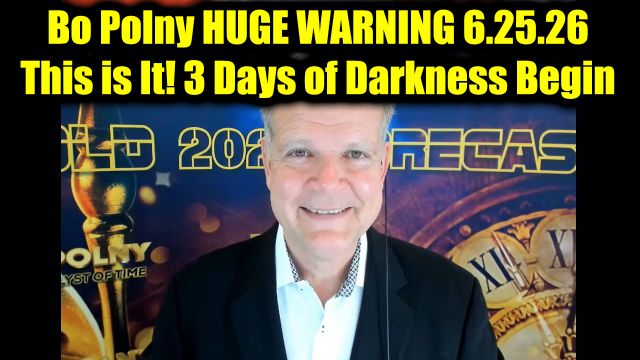 Bo Polny Huge Warning 6.25.26 - This is It! 3 Days of Darkness Begin