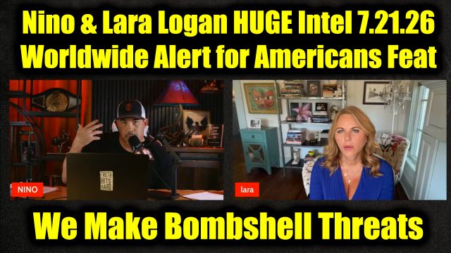 David Nino Rodriguez & Lara Logan HUGE Intel 7.21.26 - Worldwide Alert for Americans Feat