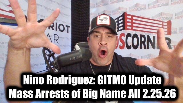 David Nino Rodriguez: GITMO Update 2.25.26 - Mass Arrests of Big Name All