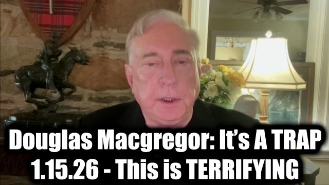 Douglas Macgregor: It’s A Trap 1.15.26 - This is Terrifying 