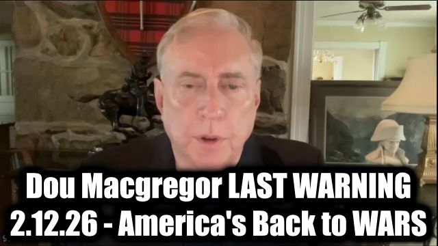 Douglas Macgregor Last Warning 2.12.26 - America's Back to Wars