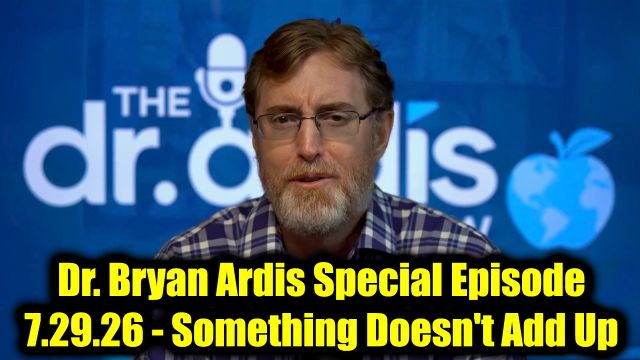 Dr. Bryan Ardis Special Episode 7.29.26 - Something Doesn't Add Up