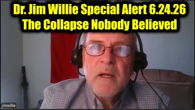 Dr. Jim Willie Special Alert 6.24.26 - The Collapse Nobody Believed