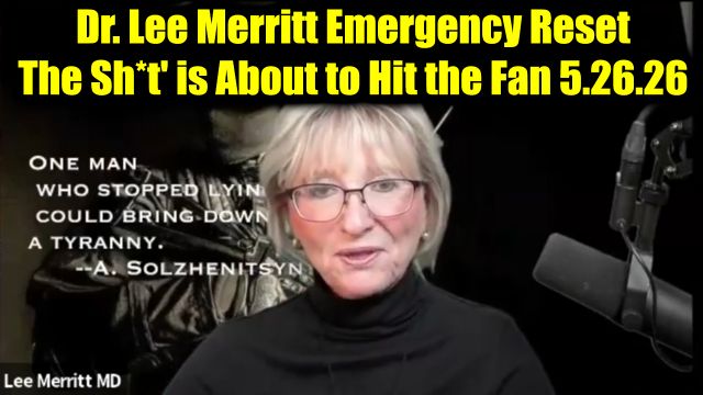 Dr. Lee Merritt Emergency Reset 5.26.26 - The Sh*t' is About to Hit the Fan