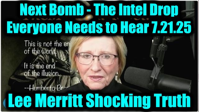 Dr. Lee Merritt Shocking Truth 7.21.2025 - The Intel Drop Everyone Needs to Hear