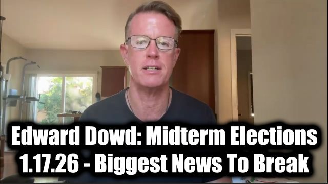 Edward Dowd: Midterm Elections 1.17.26 - Biggest News To Break