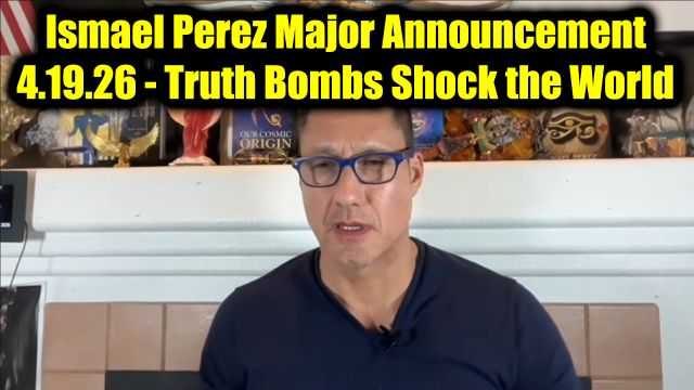 Ismael Perez Major Announcement 4.19.26 - Truth Bombs Shock the World