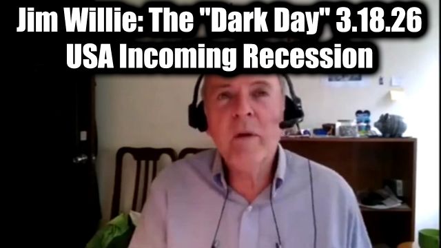 Dr. Jim Willie: The "Dark Day" 3.18.26 - USA Incoming Recession