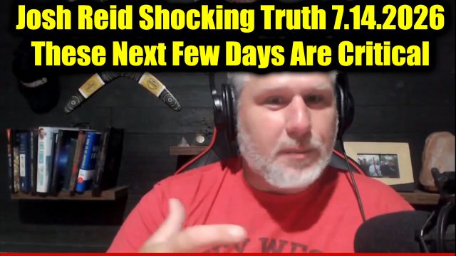 Josh Reid Shocking Truth 7.14.26 - These Next Few Days Are Critical
