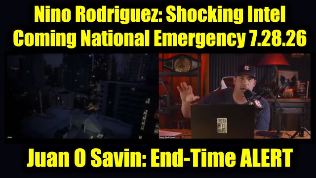Juan O Savin & David Nino Rodriguez: Shocking Intel 7.28.26 - Coming National Emergency