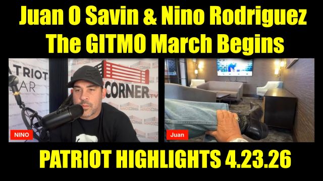 Juan O Savin & David Nino Rodriguez Patriot Highlights 4.23.26 - The GITMO March Begins