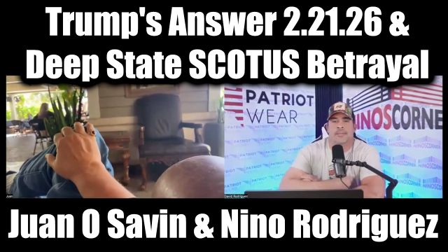 Juan O Savin & David Nino Rodriguez 2.21.26 - Trump's Answer & Deep State SCOTUS Betrayal
