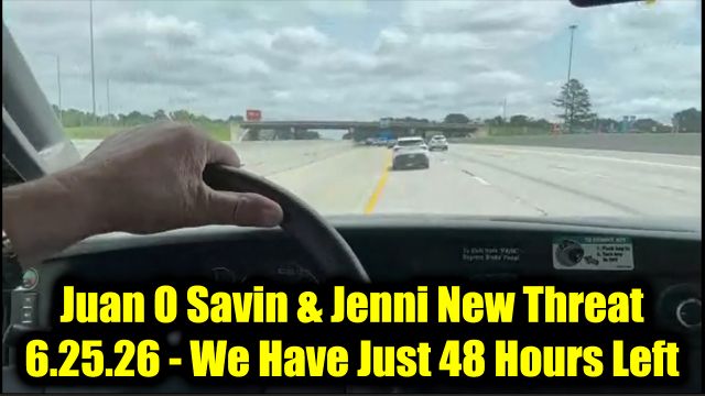 Juan O Savin & Jenni New Threat 6.25.26 - We Have Just 48 Hours Left