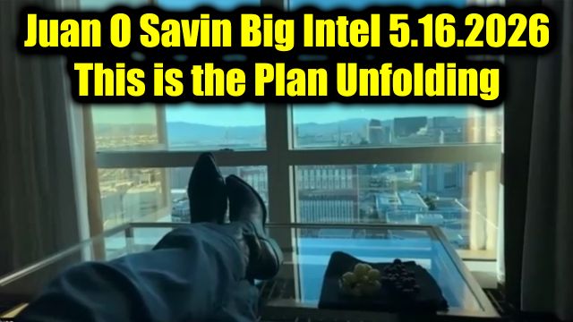 Juan O Savin Big Intel 5.16.26 - This is the Plan Unfolding