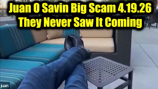Juan O Savin Big Scam 4.19.26 - They Never Saw It Coming