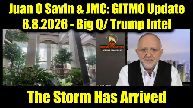 Juan O Savin & JMC: GITMO Update 8.8.26 - Big Q/ Trump Intel; The Storm Has Arrived