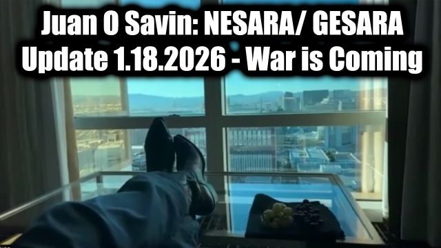 Juan O Savin: NESARA / GESARA Update 1.18.26 - War is Coming
