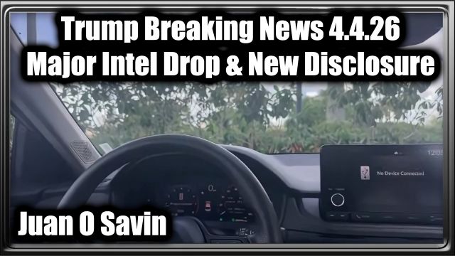 Juan O Savin: Trump Breaking News 4.4.26 - Major Intel Drop & New Disclosure