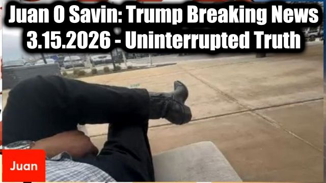 Juan O Savin: Trump Breaking News 3.15.26 - Uninterrupted Truth