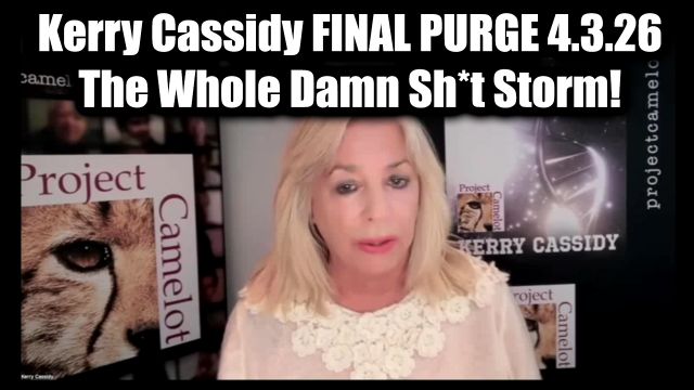 Kerry Cassidy Final Purge 4.3.26 - I'm Exposing The Whole Damn Sh*t Storm!
