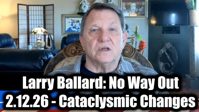 Larry Ballard: No Way Out 2.12.26 - Cataclysmic Changes