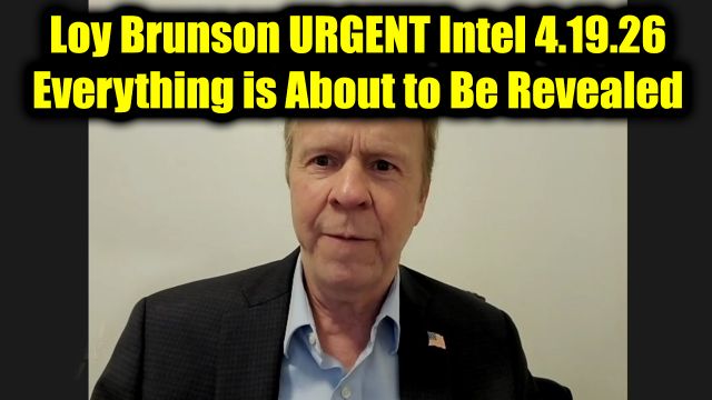 Loy Brunson Urgent Intel 4.19.26 – Everything is About to Be Revealed