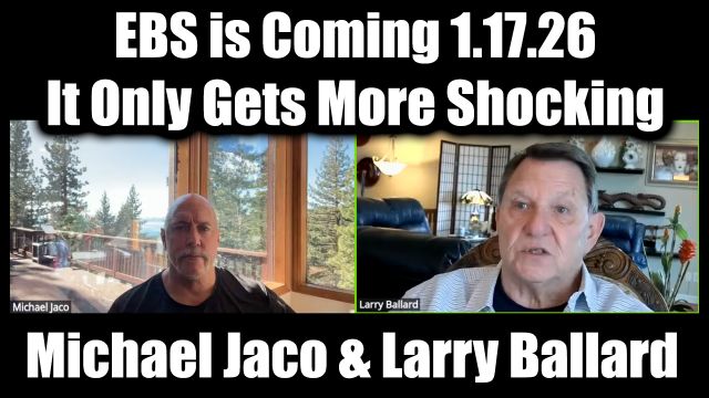 Michael Jaco & Larry Ballard: EBS is Coming 1.17.26 - It Only Gets More Shocking