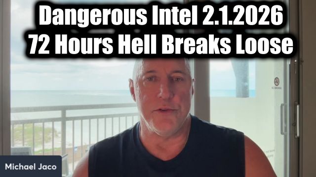 Michael Jaco Dangerous Intel 2.1.26 - 72 Hours Hell Breaks Loose