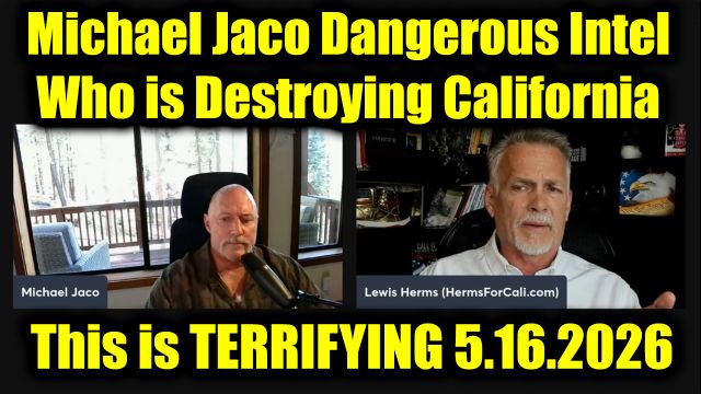 Michael Jaco Dangerous Intel 5.16.26 - Who is Destroying California