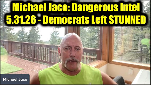 Michael Jaco: Dangerous Intel 5.31.26 - Democrats Left Stunned