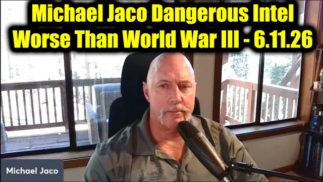 Michael Jaco Dangerous Intel 6.11.26 - What's Coming is Worse Than World War III