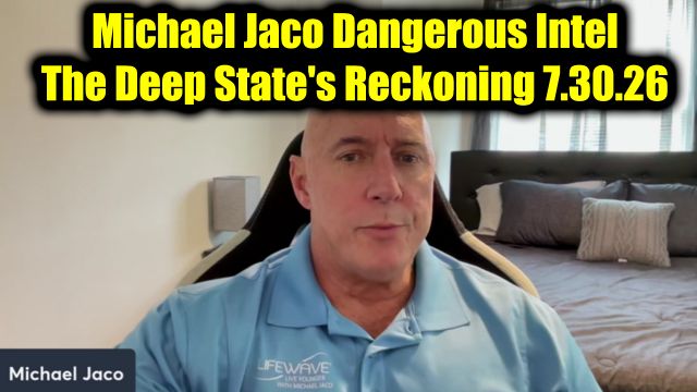 Michael Jaco Dangerous Intel 7.30.26 – The Deep State's Reckoning