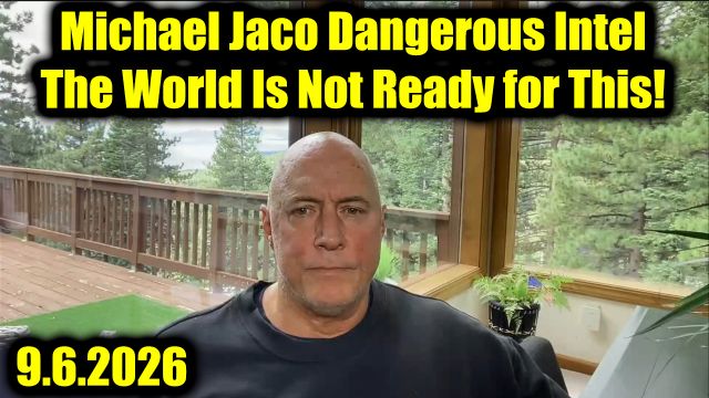 Michael Jaco Dangerous Intel 9.6.26 - The World Is Not Ready for This!