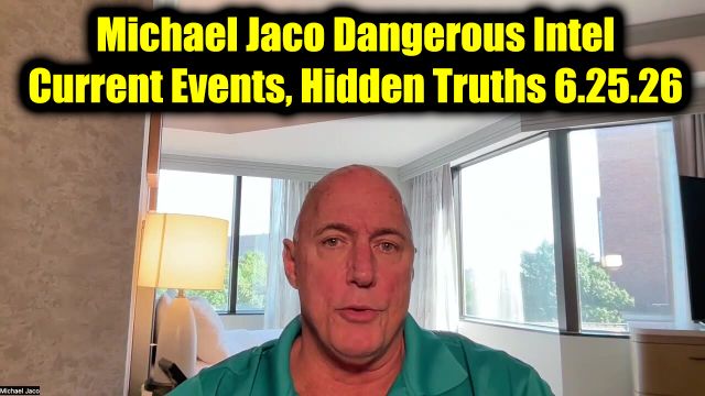 Michael Jaco Dangerous Intel 6.25.26 - Current Events, Hidden Truths