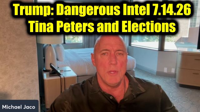 Michael Jaco Dangerous Intel 7.14.26 - President Trump, Tina Peters and Elections More