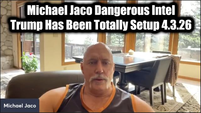 Michael Jaco Dangerous Intel 4.3.26 - Trump Has Been Totally Setup