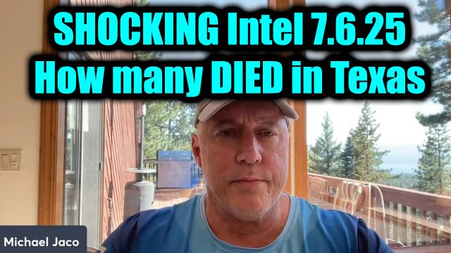 Michael Jaco Shocking Intel 7.6.25 How Many Died in TX?