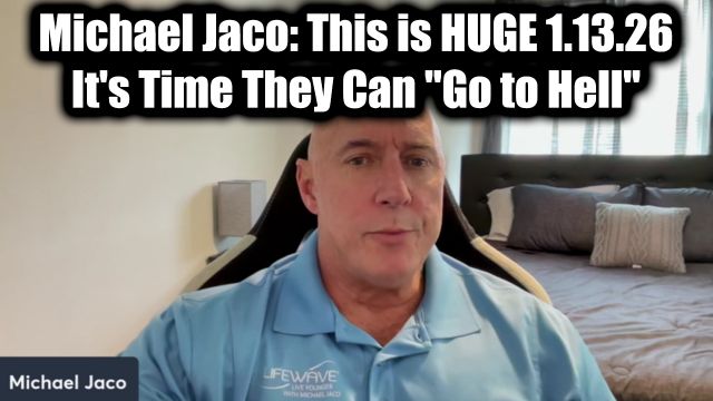 Michael Jaco: This is Huge 1.13.26 - It's Time They Can "Go to Hell"