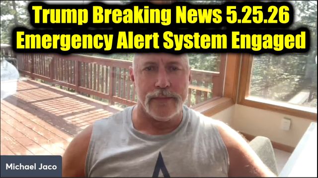 Michael Jaco: Trump Breaking News 5.25.26 - Emergency Alert System Engaged