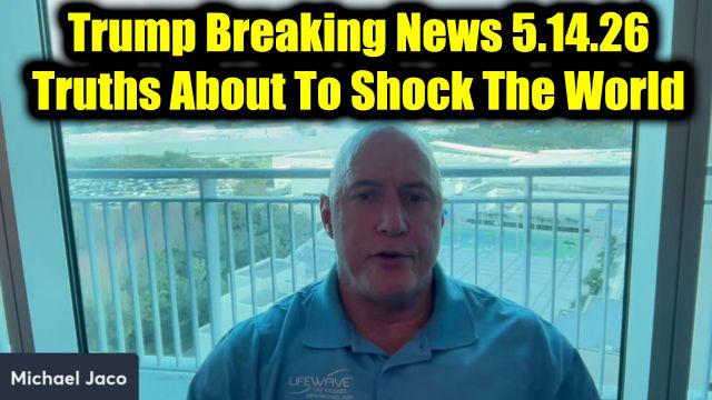 Michael Jaco: Trump Breaking News 5.14.26 - Truths About To Shock The World