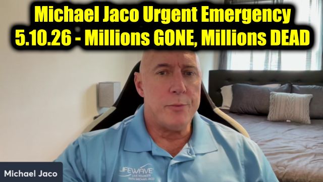 Michael Jaco Urgent Emergency 5.10.26 - Millions Gone, Millions Dead