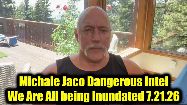 Michael Jaco Dangerous Intel 7.21.26 - We Are All being Inundated