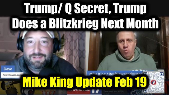 Mike King: Full Intel Drop 2.19.2025 - Trump / Q Secret, Trump Does a Blitzkrieg Next Month