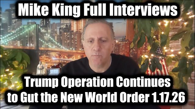 Mike King Full Interviews 1.17.26 - Trump Operation Continues to Gut the New World Order 